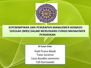 KEPEMIMPINAN DAN PENERAPAN MANAJEMEN BERBASIS SEKOLAH MBS DALAM