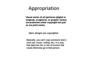 Appropriation Visual works of art pictures digital or