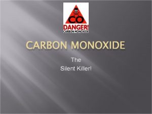 CARBON MONOXIDE The Silent Killer PurposeIntention of this