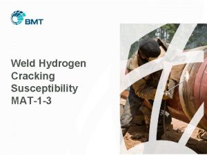 Weld Hydrogen Cracking Susceptibility MAT1 3 Project Overview