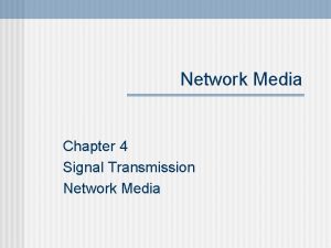 Network Media Chapter 4 Signal Transmission Network Media