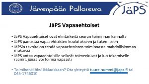 JPS Vapaaehtoiset JPS Vapaaehtoiset ovat elintrkeit seuran toiminnan