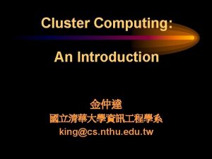 Cluster Computing An Introduction kingcs nthu edu tw