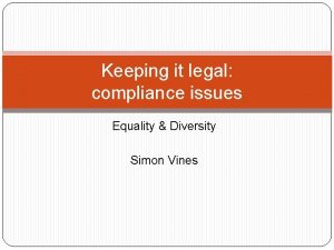 Keeping it legal compliance issues Equality Diversity Simon