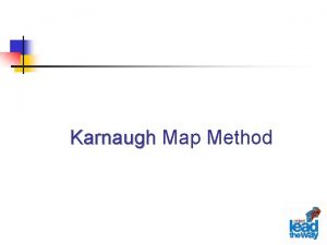 Karnaugh Map Method Karnaugh Map Technique n n