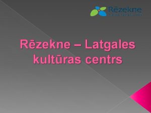 Rzekne Latgales kultras centrs Rzeknes 7 pakalni 7