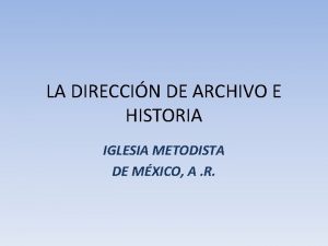 LA DIRECCIN DE ARCHIVO E HISTORIA IGLESIA METODISTA