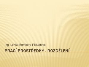 Ing Lenka Bombera Piskaov PRAC PROSTEDKY ROZDLEN DIGITLN