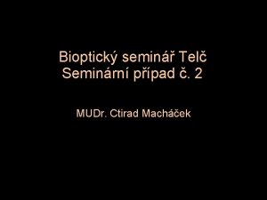 Bioptick semin Tel Seminrn ppad 2 MUDr Ctirad