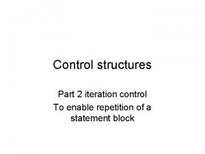 Control structures Part 2 iteration control To enable