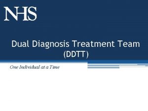 Dual Diagnosis Treatment Team DDTT One Individual at