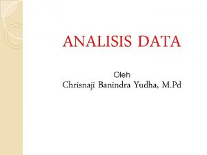 ANALISIS DATA Oleh Chrisnaji Banindra Yudha M Pd