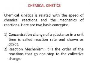 CHEMICAL KINETICS Chemical kinetics is related with the