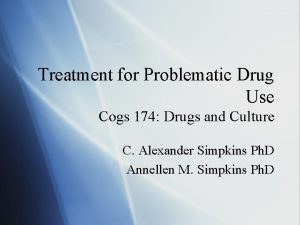 Treatment for Problematic Drug Use Cogs 174 Drugs