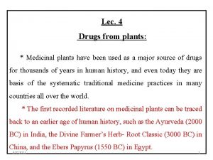 Lec 4 Drugs from plants Medicinal plants have