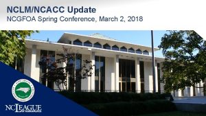 County and Municipal NCLMNCACC Update Legislative Update Large