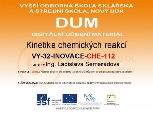 Kinetika chemickch reakc VY32 INOVACECHE112 AUTOR Ing Ladislava