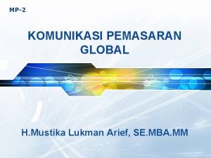 MP2 KOMUNIKASI PEMASARAN GLOBAL H Mustika Lukman Arief