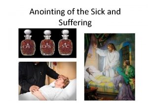 Anointing of the Sick and Suffering What we