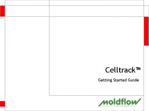 Celltrack Getting Started Guide Getting Started The following