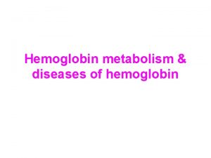 Hemoglobin metabolism diseases of hemoglobin T R form