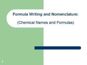 Formula Writing and Nomenclature Chemical Names and Formulas