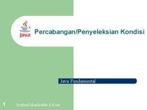 PercabanganPenyeleksian Kondisi Java Fundamental 1 Syahrul Mauluddin S