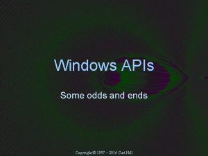 Windows APIs Some odds and ends Copyright 1997