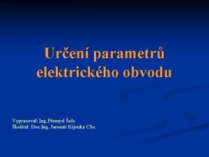 Uren parametr elektrickho obvodu Vypracoval Ing Pemysl olc