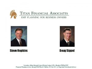 Steve Hopkins Doug Sippel Securities offered through LinscoPrivate