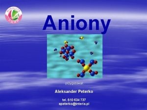 Aniony przygotowa Aleksander Peterko tel 510 634 737