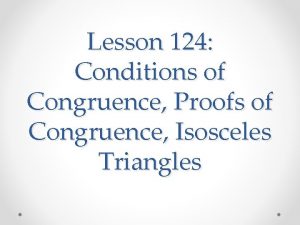 Lesson 124 Conditions of Congruence Proofs of Congruence