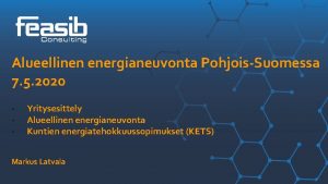 Alueellinen energianeuvonta PohjoisSuomessa 7 5 2020 Yritysesittely Alueellinen