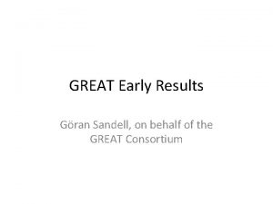 GREAT Early Results Gran Sandell on behalf of