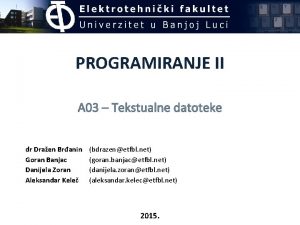 PROGRAMIRANJE II A 03 Tekstualne datoteke dr Draen