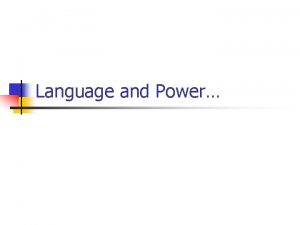 Language and Power The language of power is