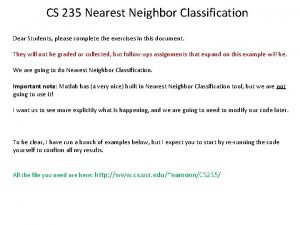 CS 235 Nearest Neighbor Classification Dear Students please