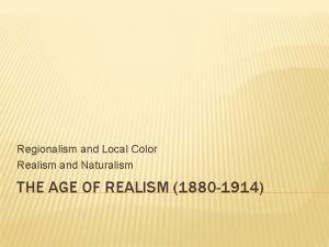 Regionalism and Local Color Realism and Naturalism THE