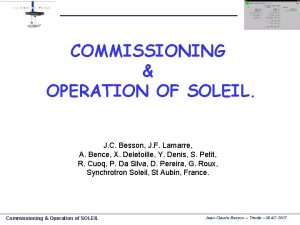 COMMISSIONING OPERATION OF SOLEIL J C Besson J