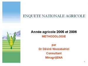 ENQUETE NATIONALE AGRICOLE Anne agricole 2005 et 2006
