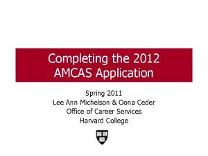 Completing the 2012 AMCAS Application Spring 2011 Lee