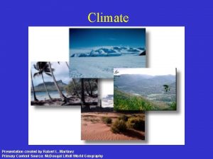 Climate Presentation created by Robert L Martinez Primary