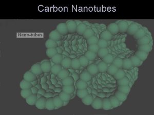 Carbon Nanotubes Carbon Nanotubes were discovered by Mr