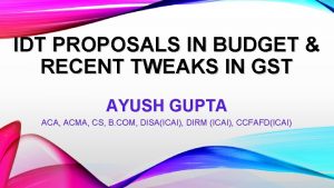 IDT PROPOSALS IN BUDGET RECENT TWEAKS IN GST