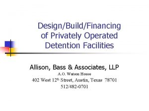 DesignBuildFinancing of Privately Operated Detention Facilities Allison Bass