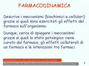FARMACODINAMICA Descrive i meccanismi biochimici e cellulari grazie