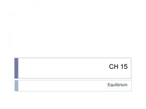 CH 15 Equilibrium Dynamic Equilibrium Dynamic equilibrium involves