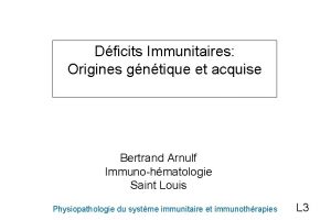 Dficits Immunitaires Origines gntique et acquise Bertrand Arnulf