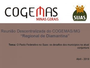 Reunio Descentralizada do COGEMASMG Regional de Diamantina Tema