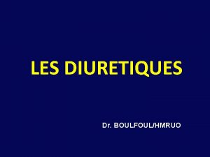 LES DIURETIQUES Dr BOULFOULHMRUO Objectifs de lenseignement connatre